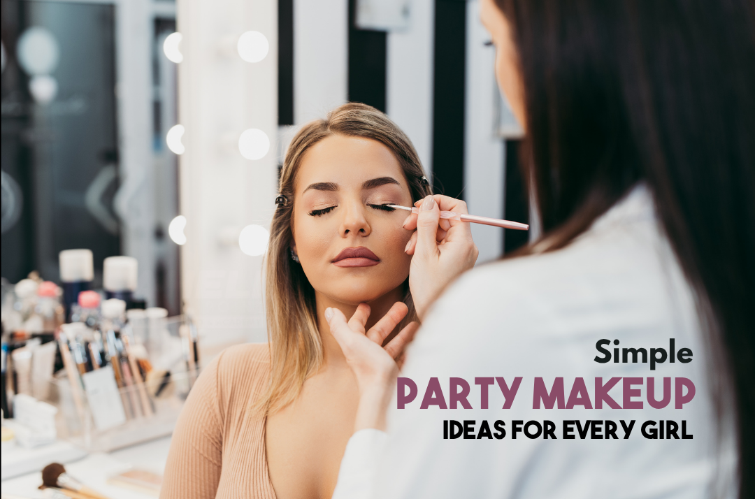 Simple Party Makeup Ideas for Every Girl: Step-by-Step Guide to Get a Perfect Look for Night Parties, Weddings, and Special Events