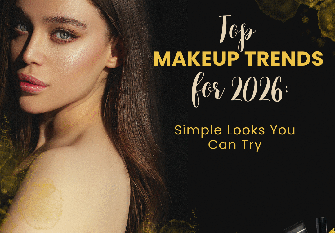 Top Makeup Trends for 2026: Simple Looks You Can Try