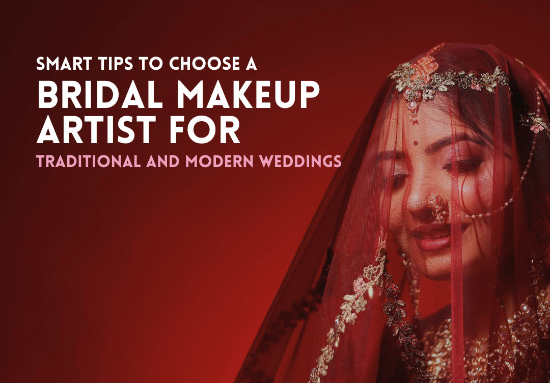 Smart Tips to Choose a Bridal Makeup Artist for Traditional and Modern Weddings